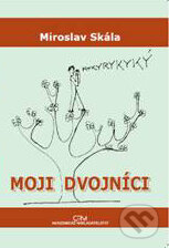 Kniha: Moji dvojníci (Miroslav Skála). Akademické nakladatelství CERM, 2010 Kniha: Moji dvojníci (Miroslav Skála). Akademické nakladatelství CERM, 2010