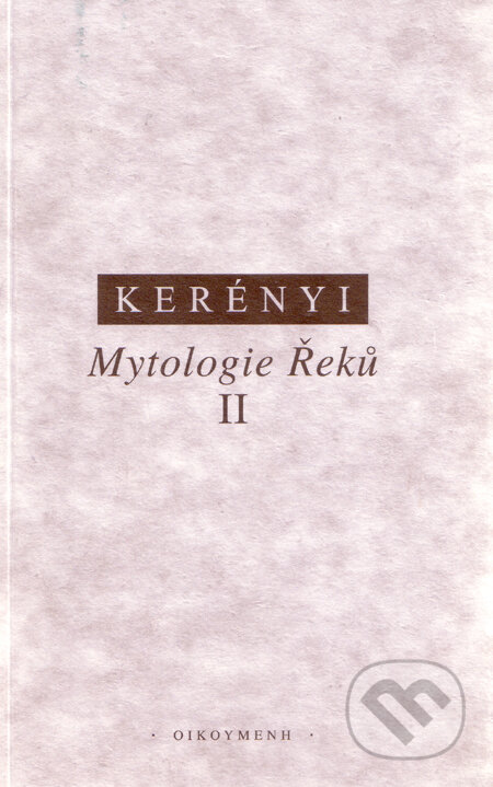 Kniha: Mytologie Řeků II. (Karl Kerényi). OIKOYMENH, 1998 Kniha: Mytologie Řeků II. (Karl Kerényi). OIKOYMENH, 1998