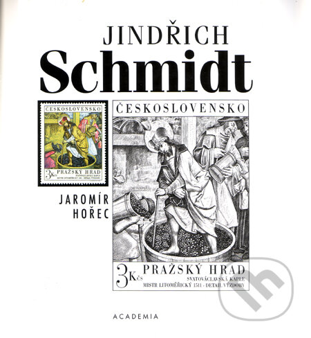 Kniha: Jindřich Schmidt (Jaromír Hořec). Academia, 2010 Kniha: Jindřich Schmidt (Jaromír Hořec). Academia, 2010