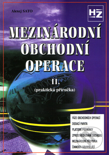Kniha: Mezinárodní obchodní operace II. (Alexej Sato). HZ Editio, 1999 Kniha: Mezinárodní obchodní operace II. (Alexej Sato). HZ Editio, 1999