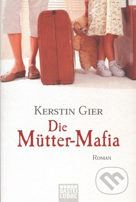 Kniha: Die Mutter-Mafia (Kerstin Gier). Luebbe, 2005 Kniha: Die Mutter-Mafia (Kerstin Gier). Luebbe, 2005