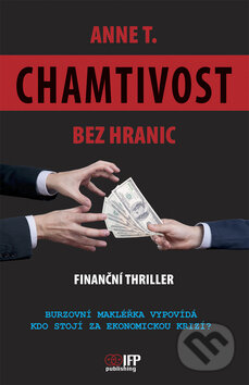 Kniha: Chamtivost bez hranic (Anne T.). IFP Publishing, 2010 Kniha: Chamtivost bez hranic (Anne T.). IFP Publishing, 2010