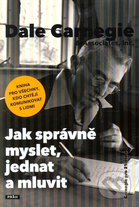 Kniha: Jak správně myslet, jednat a mluvit (Dale Carnegie). Práh, 2010 Kniha: Jak správně myslet, jednat a mluvit (Dale Carnegie). Práh, 2010