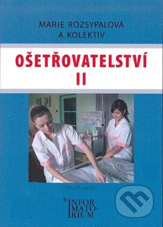 Ošetřovatelství II - Marie Rozsypalová a kol., Informatorium, 2010