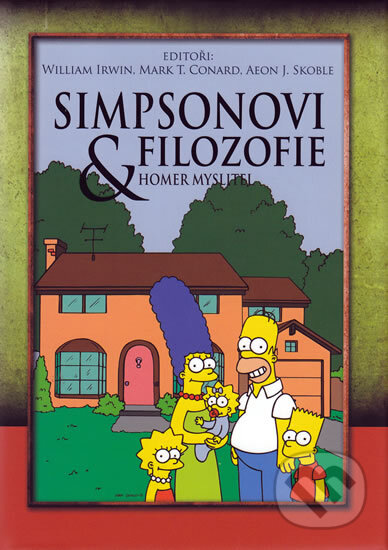 Kniha: Simpsonovi & filozofie (Aeon J. Skoble, Mark T. Conard a William Irwin). XYZ, 2010 Kniha: Simpsonovi & filozofie (Aeon J. Skoble, Mark T. Conard a William Irwin). XYZ, 2010
