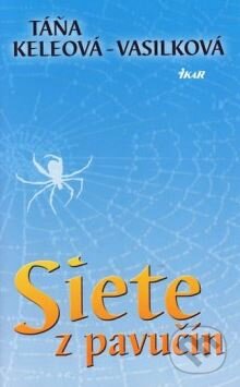 Kniha: Siete z pavučín (Táňa Keleová-Vasilková). Ikar, 2006 Kniha: Siete z pavučín (Táňa Keleová-Vasilková). Ikar, 2006