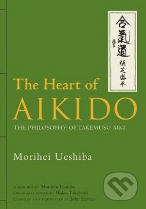 Kniha: The Heart of Aikido (Morihei Ueshiba). Kodansha International, 2010 Kniha: The Heart of Aikido (Morihei Ueshiba). Kodansha International, 2010
