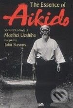 Kniha: The Essence of Aikido (Morihei Ueshiba). Kodansha International Kniha: The Essence of Aikido (Morihei Ueshiba). Kodansha International