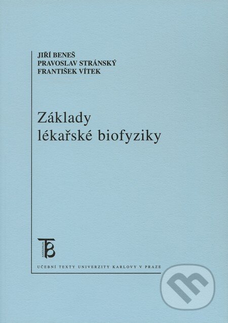 Kniha: Základy lékařské biofyziky (František Vítek, Jiří Beneš a Pravoslav Stránský). Karolinum, 2009 Kniha: Základy lékařské biofyziky (František Vítek, Jiří Beneš a Pravoslav Stránský). Karolinum, 2009