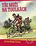 Kniha: Tři muži na toulkách (Jerome Klapka Jerome). XYZ, 2008 Kniha: Tři muži na toulkách (Jerome Klapka Jerome). XYZ, 2008