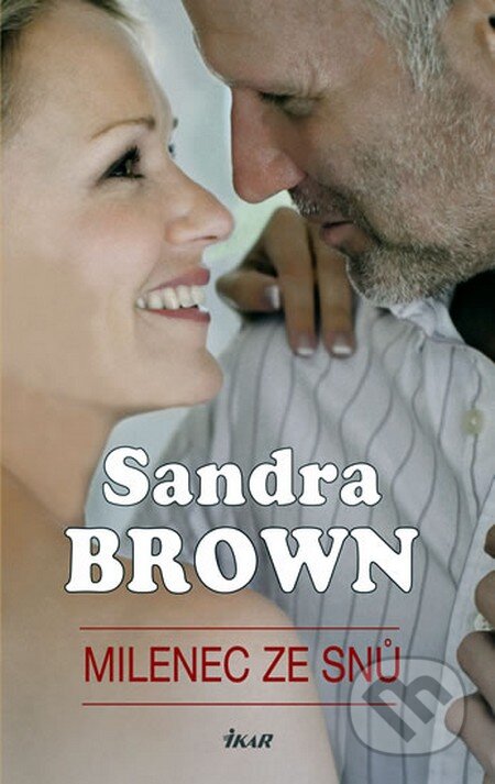 Kniha: Milenec ze snů (Sandra Brown). Ikar CZ, 2009 Kniha: Milenec ze snů (Sandra Brown). Ikar CZ, 2009