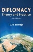 Kniha: Diplomacy: Theory and Practice (G.R. Beridge). Palgrave, 2010 Kniha: Diplomacy: Theory and Practice (G.R. Beridge). Palgrave, 2010