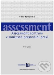 Kniha: Assessment centrum v současné personální praxi (Hana Kyrianová). Testcentrum, 2003 Kniha: Assessment centrum v současné personální praxi (Hana Kyrianová). Testcentrum, 2003