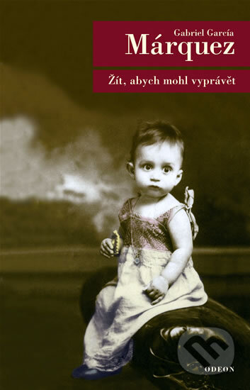 Kniha: Žít, abych mohl vyprávět (Gabriel García Márquez). Odeon CZ, 2003 Kniha: Žít, abych mohl vyprávět (Gabriel García Márquez). Odeon CZ, 2003