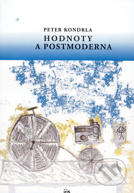 Kniha: Hodnoty a postmoderna (Peter Kondrla). IRIS, 2010 Kniha: Hodnoty a postmoderna (Peter Kondrla). IRIS, 2010