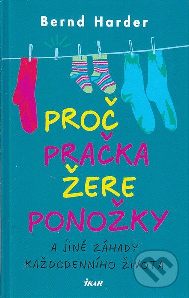 Kniha: Proč pračka žere ponožky (Nernd Harder). Ikar CZ, 2007 Kniha: Proč pračka žere ponožky (Nernd Harder). Ikar CZ, 2007