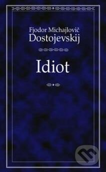 Kniha: Idiot (Fiodor Michajlovič Dostojevskij). Odeon CZ, 2008 Kniha: Idiot (Fiodor Michajlovič Dostojevskij). Odeon CZ, 2008