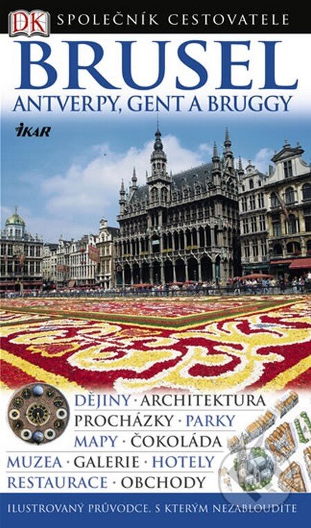 Kniha: Brusel - Antverpy, Gent a Bruggy (Ikar CZ). Ikar CZ, 2008 Kniha: Brusel - Antverpy, Gent a Bruggy (Ikar CZ). Ikar CZ, 2008