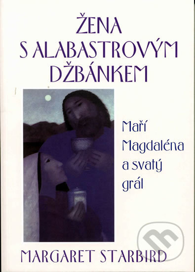 Kniha: Žena s alabastrovým džbánkem (Margaret Starbird). Pragma, 2004 Kniha: Žena s alabastrovým džbánkem (Margaret Starbird). Pragma, 2004
