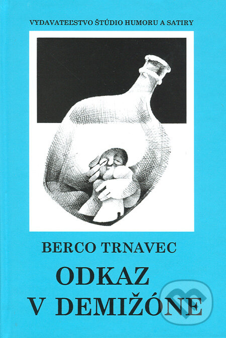 Kniha: Odkaz v demižóne (Berco Trnavec). Vydavateľstvo Štúdio humoru a satiry, 2002 Kniha: Odkaz v demižóne (Berco Trnavec). Vydavateľstvo Štúdio humoru a satiry, 2002
