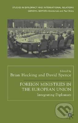 Foreign Ministries in the European Union - Brian Hocking, David Spence, 