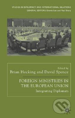 Kniha: Foreign Ministries in the European Union (Brian Hocking a David Spence). Kniha: Foreign Ministries in the European Union (Brian Hocking a David Spence).