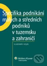 Kniha: Specifika podnikání malých a středních podniků v tuzemsku a zahraničí (Vladimír Vojík). Wolters Kluwer ČR, 2010 Kniha: Specifika podnikání malých a středních podniků v tuzemsku a zahraničí (Vladimír Vojík). Wolters Kluwer ČR, 2010