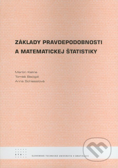 Kniha: Základy pravdepodobnosti a matematickej štatistiky (Martin Kalina, Tomáš Bacigál a Anna Schiesslová). STU, 2010 Kniha: Základy pravdepodobnosti a matematickej štatistiky (Martin Kalina, Tomáš Bacigál a Anna Schiesslová). STU, 2010