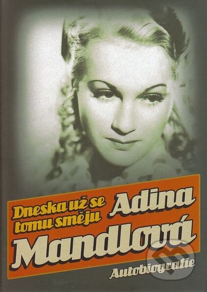 Kniha: Dneska už se tomu směju (Adina Mandlová). XYZ, 2008 Kniha: Dneska už se tomu směju (Adina Mandlová). XYZ, 2008