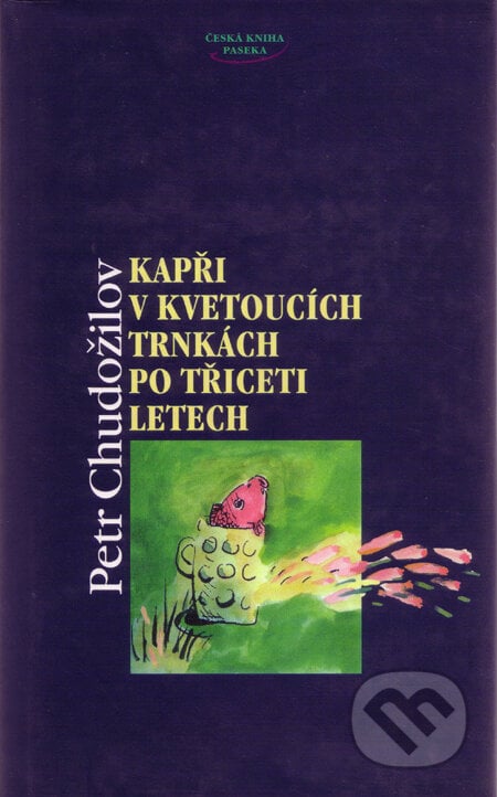 Kapři v kvetoucích trnkách po třiceti letech - Petr Chudožilov, Paseka, 2001