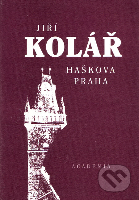 Haškova Praha - Jiří Kolář, Academia, 1999