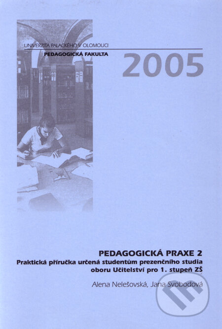 Kniha: Pedagogická praxe 2 (Alena Nelešovská a Jana Svobodová). Univerzita Palackého v Olomouci, 2005 Kniha: Pedagogická praxe 2 (Alena Nelešovská a Jana Svobodová). Univerzita Palackého v Olomouci, 2005