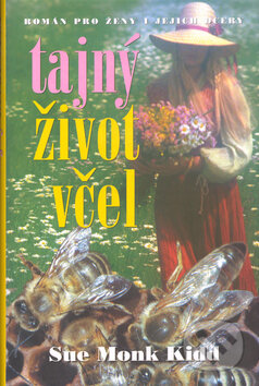 Kniha: Tajný život včel (Sue Monk-Kiddová). Talpress, 2005 Kniha: Tajný život včel (Sue Monk-Kiddová). Talpress, 2005