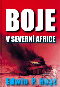 Kniha: Boje v severní Africe (Edwin P. Hoyt). Naše vojsko CZ, 2003 Kniha: Boje v severní Africe (Edwin P. Hoyt). Naše vojsko CZ, 2003