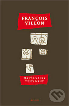 Kniha: Malý a Velký testament (François Villon). Garamond, 2010 Kniha: Malý a Velký testament (François Villon). Garamond, 2010