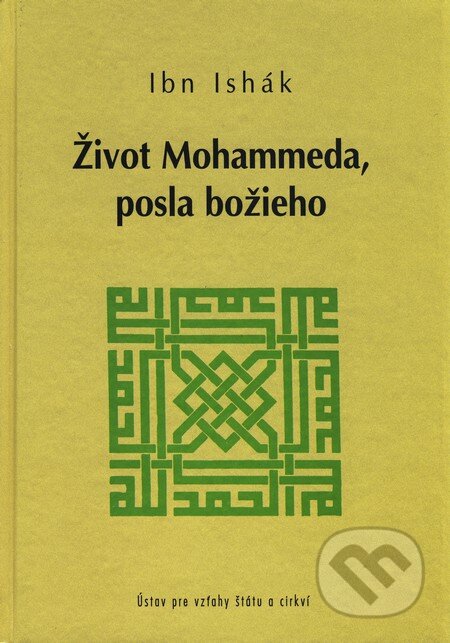 Život Mohammada, posla božieho - Ibn Ishák, Ústav pre vzťahy štátu a cirkví, 2003