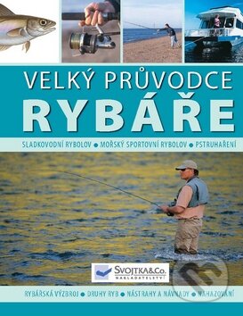 Kniha: Velký průvodce rybáře (Svojtka&Co.). Svojtka&Co., 2010 Kniha: Velký průvodce rybáře (Svojtka&Co.). Svojtka&Co., 2010