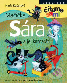 Kniha: Mačička Sára a jej kamaráti (Naďa Kučerová). Albatros SK, 2010 Kniha: Mačička Sára a jej kamaráti (Naďa Kučerová). Albatros SK, 2010