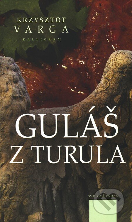 Kniha: Guláš z turula (Krzysztof Varga). Kalligram, 2010 Kniha: Guláš z turula (Krzysztof Varga). Kalligram, 2010