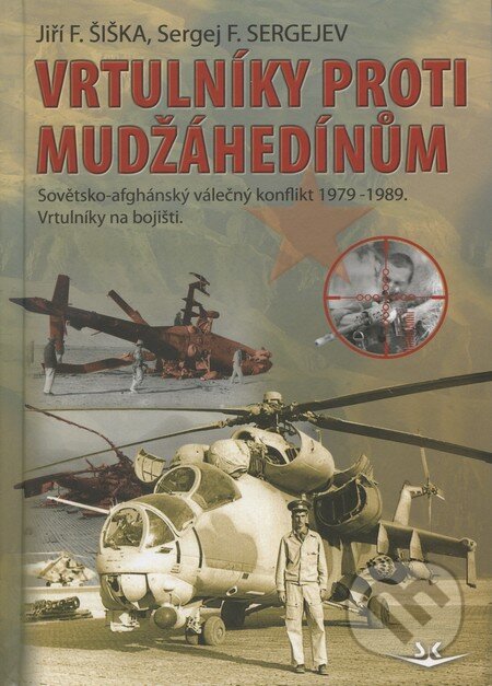 Kniha: Vrtulníky proti mudžáhedínům (Jiří F. Šiška a Sergej F. Sergejev). Svět křídel, 2010 Kniha: Vrtulníky proti mudžáhedínům (Jiří F. Šiška a Sergej F. Sergejev). Svět křídel, 2010