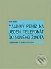 Kniha: Malinký peníz na jeden telefonát do nového života (Ivan Medek a Petr Kotyk). Karmášek, 2010 Kniha: Malinký peníz na jeden telefonát do nového života (Ivan Medek a Petr Kotyk). Karmášek, 2010