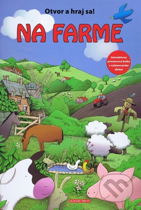 Kniha: Na farme - Otvor a hraj sa! (Autorský kolektív). Slovart Print, 2010 Kniha: Na farme - Otvor a hraj sa! (Autorský kolektív). Slovart Print, 2010