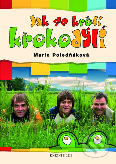 Kniha: Jak se krotí krokodýli (Marie Poledňáková). Knižní klub Kniha: Jak se krotí krokodýli (Marie Poledňáková). Knižní klub