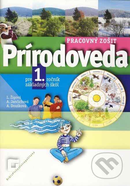 Kniha: Prírodoveda pre 1. ročník základných škôl (Pracovný zošit) (Lucia Žigová). Orbis Pictus Istropolitana, 2009 Kniha: Prírodoveda pre 1. ročník základných škôl (Pracovný zošit) (Lucia Žigová). Orbis Pictus Istropolitana, 2009