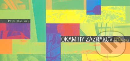 Kniha: Okamihy zázrakov (Pavol Stanislav). Vydavateľstvo Spolku slovenských spisovateľov, 2010 Kniha: Okamihy zázrakov (Pavol Stanislav). Vydavateľstvo Spolku slovenských spisovateľov, 2010
