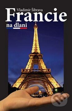 Kniha: Francie na dlani (Vladimír Šibrava). Akcent, 2010 Kniha: Francie na dlani (Vladimír Šibrava). Akcent, 2010