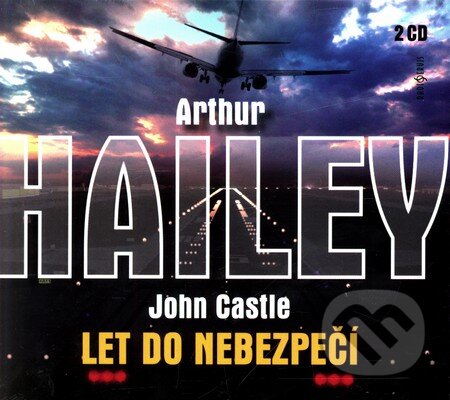 Audiokniha: Let do nebezpečí (2 CD) (Arthur Hailey a John Castle). Radioservis, 2010 Audiokniha: Let do nebezpečí (2 CD) (Arthur Hailey a John Castle). Radioservis, 2010