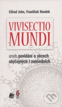 Kniha: Vivisectio mundi (Ctirad John a Houdek František). Galén, 2011 Kniha: Vivisectio mundi (Ctirad John a Houdek František). Galén, 2011