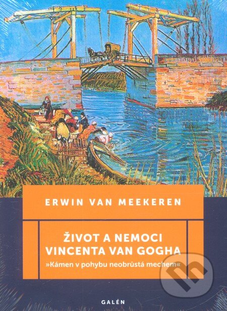 Kniha: Život a nemoci Vincenta van Gogha (Erwin van Meekeren). Galén, 2012 Kniha: Život a nemoci Vincenta van Gogha (Erwin van Meekeren). Galén, 2012
