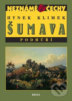 Kniha: Šumava Podhůří (Hynek Klimek). Regia, 2010 Kniha: Šumava Podhůří (Hynek Klimek). Regia, 2010